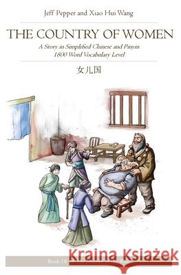 The Country of Women: A Story in Simplified Chinese and Pinyin, 1800 Word Vocabulary Level Jeff Pepper Xiao Hui Wang 9781952601644 Imagin8 LLC - książka