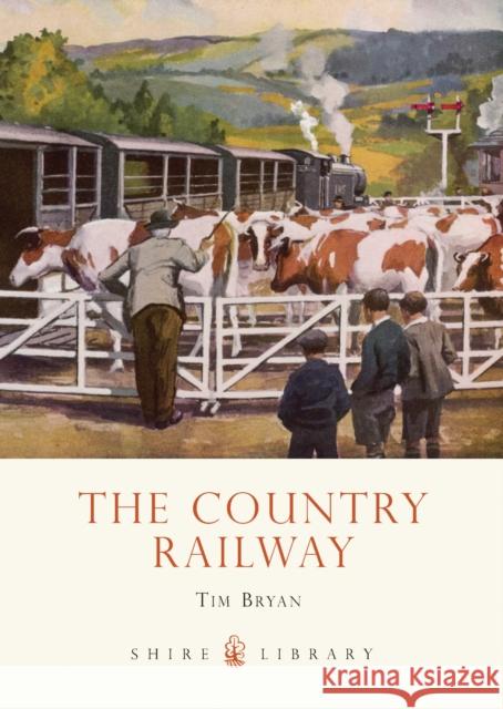 The Country Railway Tim Bryan 9780747812548 Shire Publications - książka