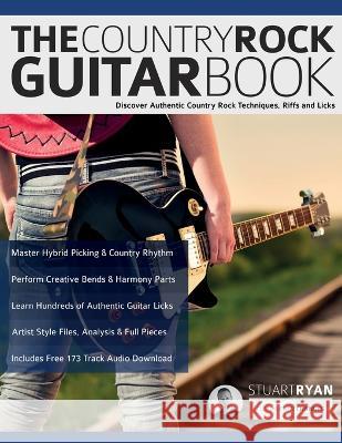 The Country Rock Guitar Book: Discover Authentic Country Rock Techniques, Riffs and Licks Stuart Ryan Joseph Alexander Tim Pettingale 9781789334159 WWW.Fundamental-Changes.com - książka