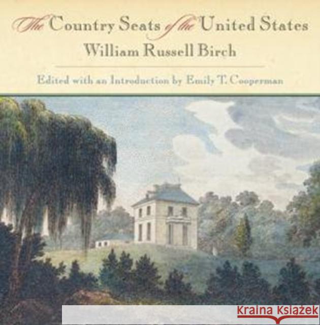 The Country Seats of the United States William Russell Birch Emily T. Cooperman 9780812241327 University of Pennsylvania Press - książka
