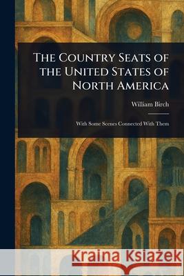 The Country Seats of the United States of North America William Birch 9781025254517 Anson Street Press - książka