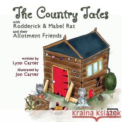 The Country Tales with Rodderick & Mabel Rat and their Allotment Friends Lynn Carter Jon Carter 9781913289959 Michael Terence Publishing - książka