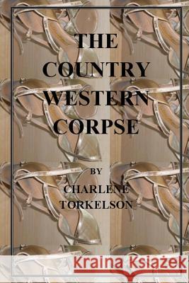 The Country Western Corpse Charlene Torkelson 9780615476063 Charlene Torkelson - książka