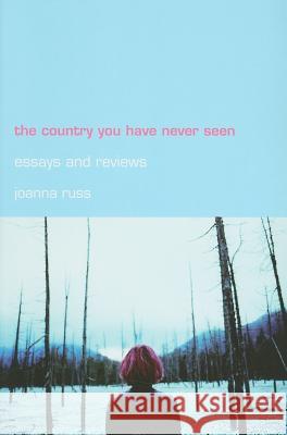 The Country You Have Never Seen: Essays and Reviews Joanna Russ 9780853238690 Liverpool University Press - książka