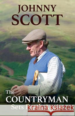 The Countryman Sets Forth Again Johnny (Honorary Life Member British Association for Shooting and Conservation, BASC) Scott 9781846893827 Quiller Publishing Ltd - książka