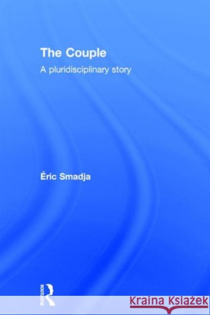 The Couple: A Pluridisciplinary Story Ã‰ric Smadja   9781138645721 Taylor and Francis - książka
