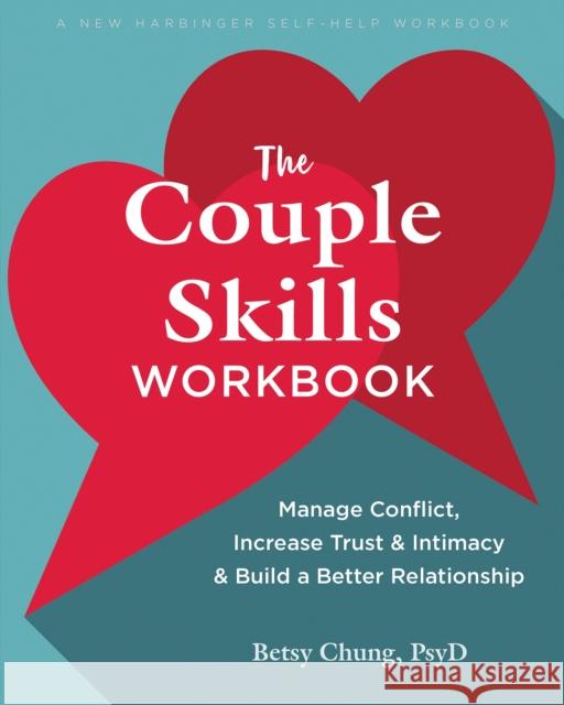 The Couple Skills Workbook: Manage Conflict, Increase Trust and Intimacy, and Build a Better Relationship Betsy Chung 9781648482601 New Harbinger Publications - książka