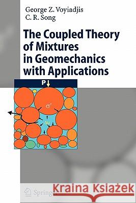 The Coupled Theory of Mixtures in Geomechanics with Applications George Z. Voyiadjis C. R. Song 9783642064227 Springer - książka