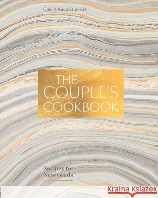 The Couple's Cookbook: Recipes for Newlyweds Cole Stipovich Kiera Stipovich 9780399581465 Ten Speed Press - książka