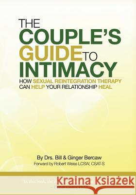 The Couple's Guide to Intimacy: How Sexual Reintegration Therapy Can Help Your Relationship Heal Dr Bill Berca 9780982971000 California Center for Healing - książka