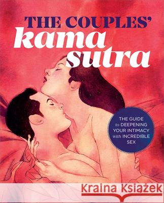 The Couples' Kama Sutra: The Guide to Deepening Your Intimacy with Incredible Sex Sonoma Press 9781943451548 Sonoma Press - książka