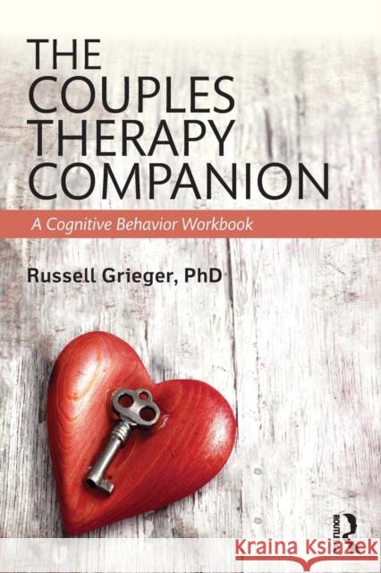 The Couples Therapy Companion: A Cognitive Behavior Workbook Russell Greiger Russell Grieger 9781138828445 Routledge - książka