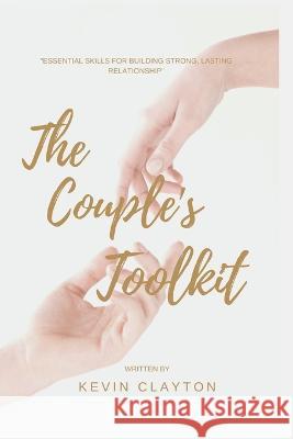 The couple's toolkit: Essential Skills for Building Strong, Lasting relationship Kevin Clayton 9798372182943 Independently Published - książka