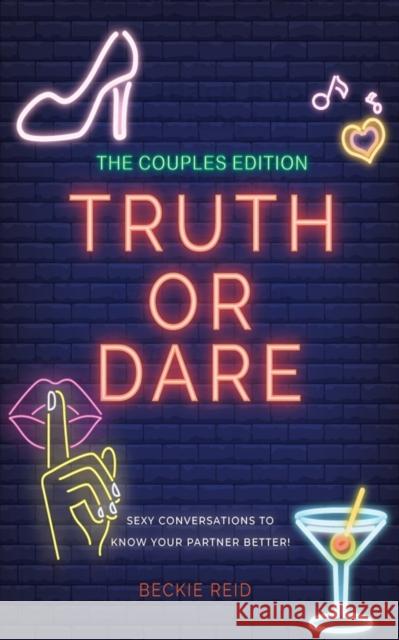 The Couples Truth Or Dare Edition - Sexy conversations to know your partner better! Beckie Reid 9781925992496 Alex Gibbons - książka