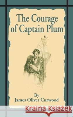 The Courage of Captain Plum James Oliver Curwood Frank E. Schoonover 9781589635425 Fredonia Books (NL) - książka