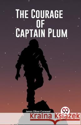 The Courage of Captain Plum James Oliver Curwood 9789362761286 Double 9 Books - książka