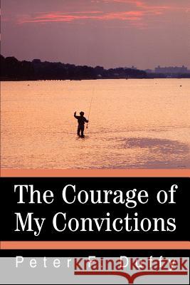 The Courage of My Convictions Peter F. Duffy 9780595315529 iUniverse - książka