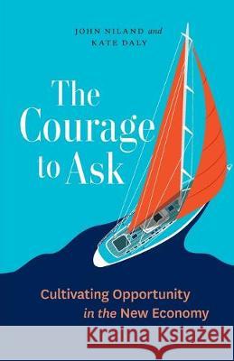 The Courage to Ask: Cultivating Opportunity in the New Economy John Niland Kate Daly 9781527246287 Vco Academy - książka
