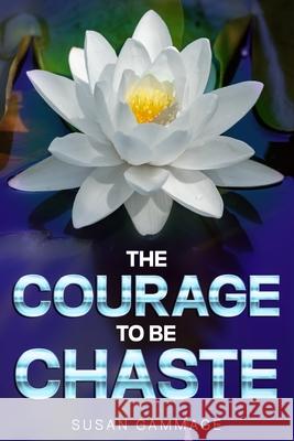 The Courage to be Chaste Susan Gammage 9781988668130 Nine Star Solutions - książka