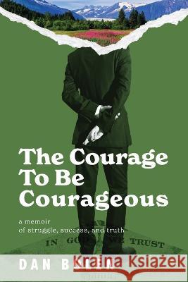 The Courage To Be Courageous: A memoir of struggle, success, and truth Dan Bolen Landon J. Napoleon 9781734877458 Avery Press - książka