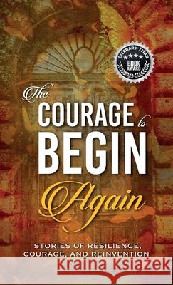 The Courage to Begin Again: Stories of Resilience, Courage, and Reinvention Kirsten Harty Lisa Michelle Umina 9781637657553 Halo Publishing International - książka