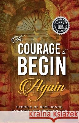 The Courage to Begin Again: Stories of Resilience, Courage, and Reinvention Kirsten Harty Lisa Michelle Umina 9781637657973 Halo Publishing International - książka