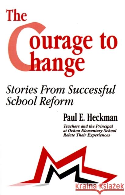 The Courage to Change: Stories from Successful School Reform Heckman, Paul E. 9780803963306 Corwin Press - książka