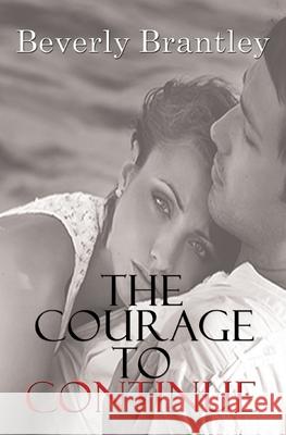 The Courage To Continue Beverly Brantley 9781544883960 Createspace Independent Publishing Platform - książka