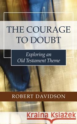 The Courage to Doubt: Exploring an Old Testament Theme Robert Davidson 9781498223829 Wipf & Stock Publishers - książka