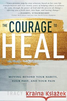 The Courage to Heal: Moving Beyond Your Habits, Your Past, and Your Pain Tracy Strawberry 9781641239011 Whitaker House - książka