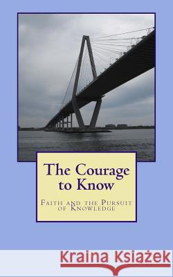 The Courage to Know: Faith and the Pursuit of Knowledge Michael H. Fargo 9781466247185 Createspace - książka
