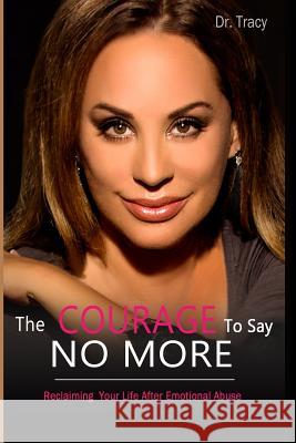 The Courage to Say No More: Reclaiming Your Life After Emotional Abuse Dr Tracy Kemble 9781540376169 Createspace Independent Publishing Platform - książka