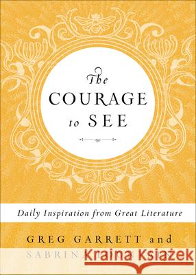 The Courage to See: Daily Inspiration from Great Literature Greg Garrett Sabrina Fountain 9780664263089 Westminster John Knox Press - książka