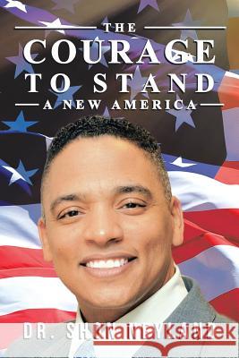 The Courage to Stand: A New America Dr Shon Neyland 9781546207894 Authorhouse - książka