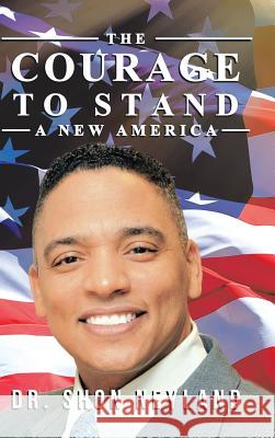 The Courage to Stand: A New America Dr Shon Neyland 9781546207900 Authorhouse - książka