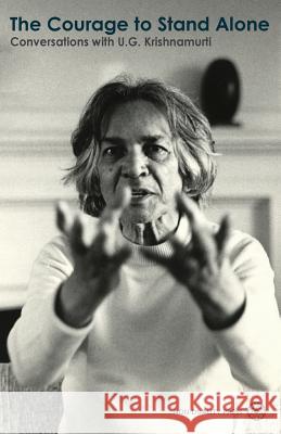 The Courage to Stand Alone: Conversations with U.G. Krishnamurti U. G. Krishnamurti Ellen Chrystal 9781908664280 Non-Duality Press - książka