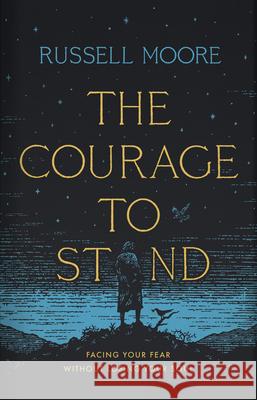 The Courage to Stand: Facing Your Fear Without Losing Your Soul Russell D. Moore 9781535998536 B&H Books - książka