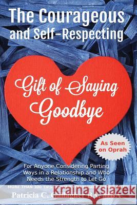 The Courageous and Self - Respecting Gift of Saying Goodbye: For anyone considering parting ways in a relationship and who needs the strength to let g Gallagher, Patricia Clare 9781512020434 Createspace - książka