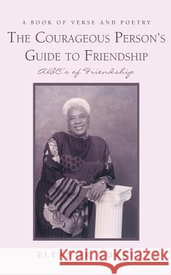 The Courageous Person's Guide to Friendship: ABC's of Friendship Curry, Eleanor 9780595435371 iUniverse - książka