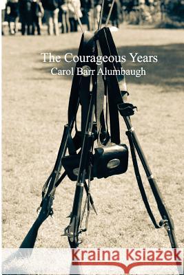 The Courageous Years Carol Barr Alumbaugh 9781511631532 Createspace - książka