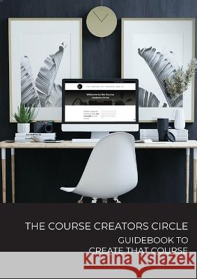 The Course Creators Circle: Guidebook to Create that Course Linda Reed-Enever   9780645741629 Linda Reed-Enever - książka