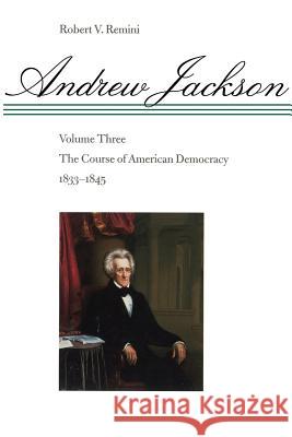 The Course of American Democracy, 1833-1845 Remini, Robert V. 9780801859137 Johns Hopkins University Press - książka