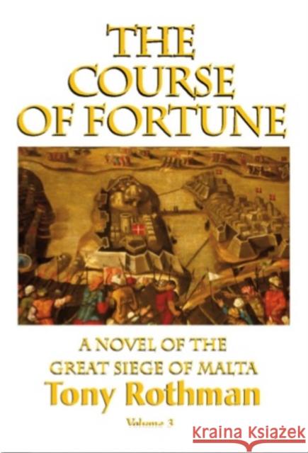 The Course of Fortune-A Novel of the Great Siege of Malta Vol. 3 Tony Rothman 9781596874299 iBooks - książka