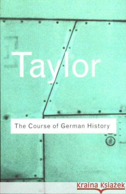 The Course of German History: A Survey of the Development of German History Since 1815 Taylor, A. J. P. 9780415255585 Routledge - książka