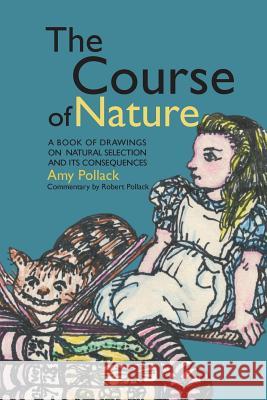 The Course of Nature: A Book of Drawings on Natural Selection and Its Consequences Robert Pollack Amy Pollack 9781499122244 Createspace - książka