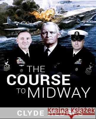 The Course to Midway: America's Greatest Naval Victory MR Clyde Rogers Hedges 9781718615717 Createspace Independent Publishing Platform - książka