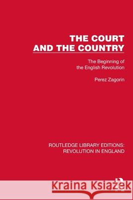 The Court and the Country: The Beginning of the English Revolution Perez Zagorin 9781032466552 Routledge - książka