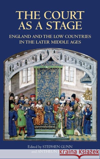 The Court as a Stage: England and the Low Countries in the Later Middle Ages Steven Gunn 9781843831914  - książka