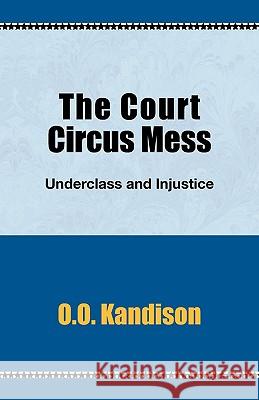 The Court Circus Mess: Underclass and Injustice Kandison, O. O. 9780738817026 Xlibris Corporation - książka