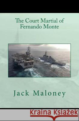 The Court Martial of Fernando Monte Jack Maloney 9781511481359 Createspace Independent Publishing Platform - książka